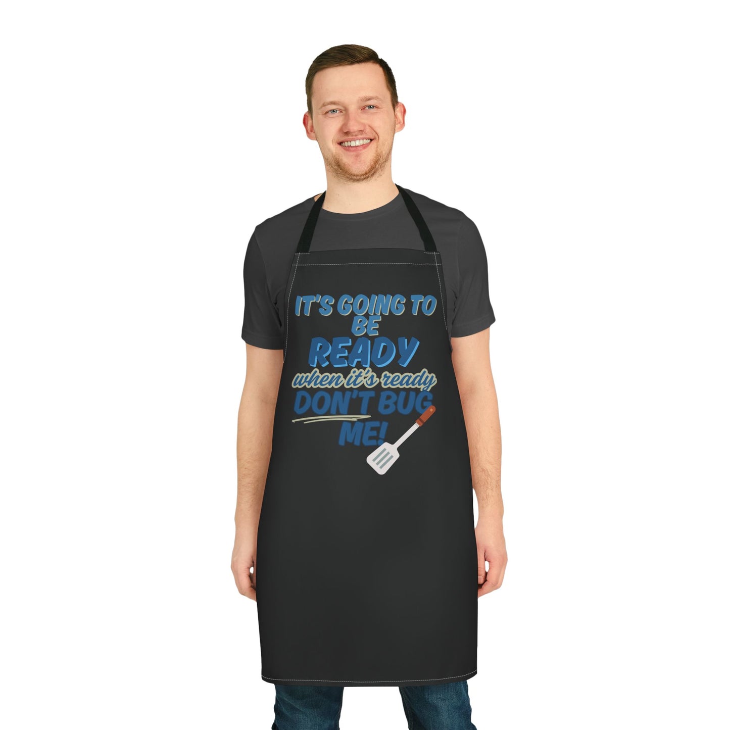 Funny Cooking Apron - 'Don't Bug Me, It's Gonna Be Ready!'