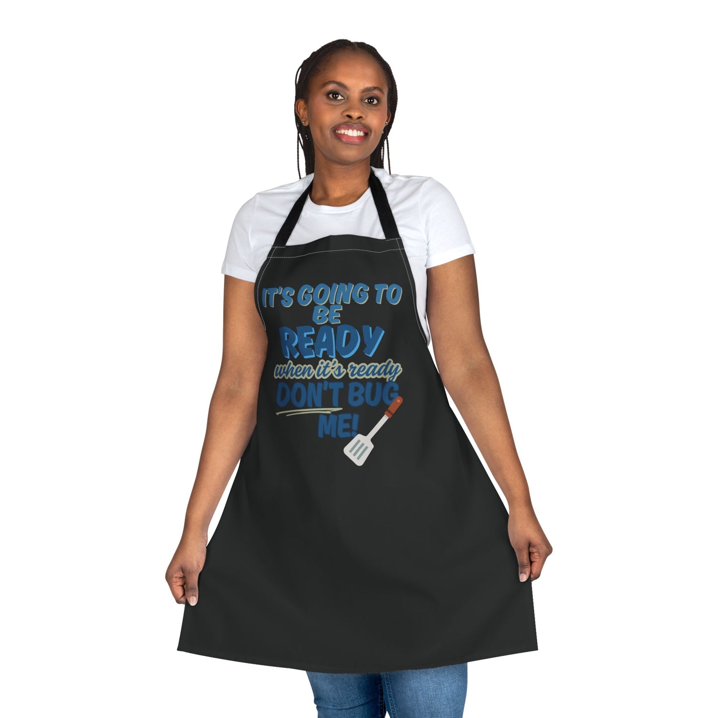Funny Cooking Apron - 'Don't Bug Me, It's Gonna Be Ready!'